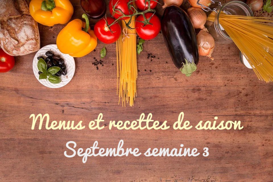 Menus et recettes de saison : septembre semaine 3 - Les jolies