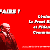 Que faire ? Lénine Le Front Unique et l'Identité Communiste - par Benoit Foucambert. - INITIATIVE COMMUNISTE