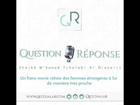 Un frère marié côtoie des femmes étrangères à lui de manière très proche