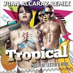 MDS Ft Lester & Robe - Tropical (Juan Alcaraz Remix)