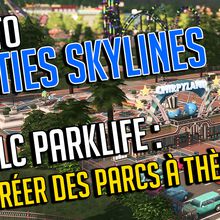 Cities Skylines français / Tuto / DLC ParkLife