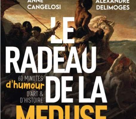 Le Radeau de la Méduse : 60 minutes d’humour, d’art et d’histoire
