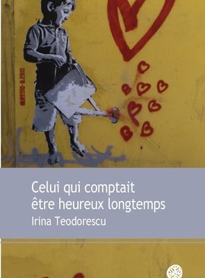 Irina Teodorescu, Celui qui comptait être heureux longtemps, Gaïa, 2018