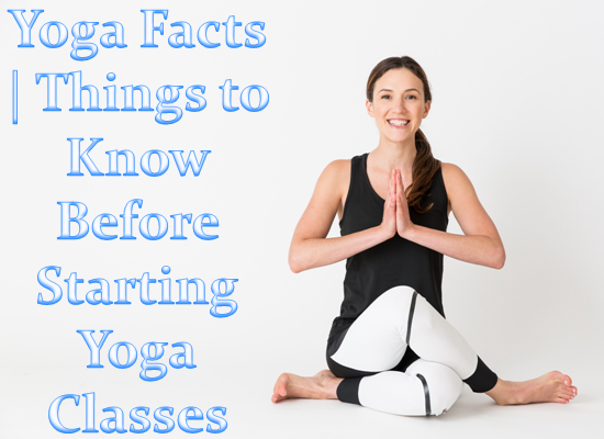 Yoga Facts | Things to Know Before Starting Yoga Classes