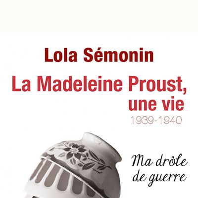 La Madeleine Proust, une vie - Lola Sémonin