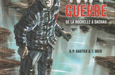 MA Guerre. De La Rochelle à Dachau. G.P. GAUTIER et T. OGER – 2017 (BD)