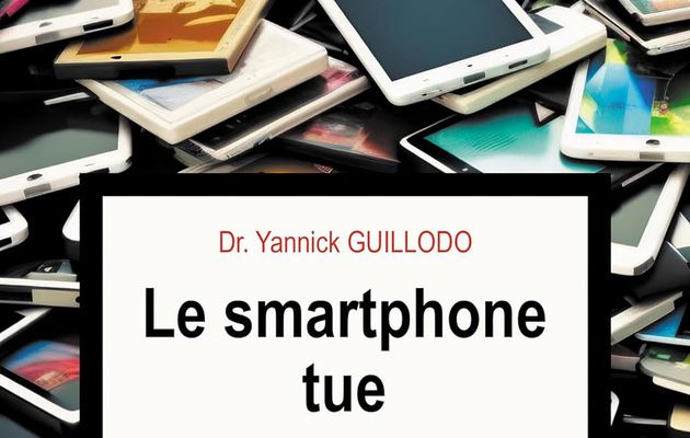 LE SMARTPHONE ET SES MENACES SUR LA SANTE - DR YANNICK GUILLODO