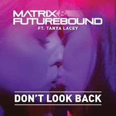 Matrix & Futurebound ft Tanya Lacey - Dont Look Back (Official Video)