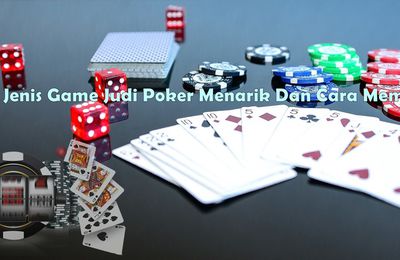 Beberapa Jenis Game Judi Poker Menarik Dan Cara Memainkannya