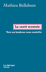 La santé mentale. Vers un bonheur sous contrôle