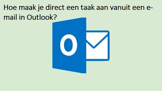 Hoe maak je direct een taak aan vanuit een e-mail in Outlook