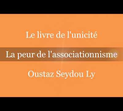 Oustaz Seydou Ly hafizahou-Llah : Le livre de l'unicité "La peur de l'associationnisme" [Partie 11]