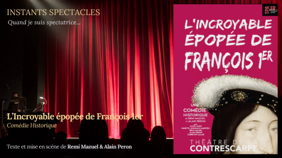 “L’Incroyable épopée de François 1er”, quand le théâtre nous fait découvrir l’histoire de manière déjantée