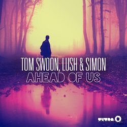 Tom Swoon, Lush & Simon - Ahead Of Us [Official Music Video]