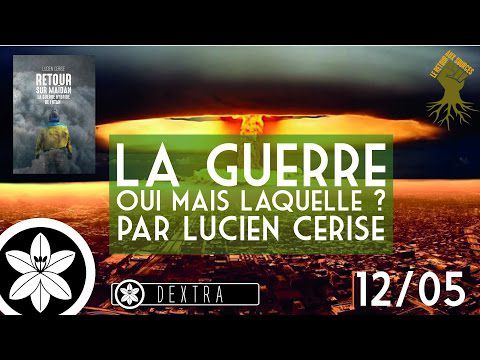 « La Guerre, oui mais laquelle ? » : Conférence de Lucien Cerise chez Dextra 