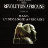 THEORIE DE LA REVOLUTION AFRICAINE: PUBLICATION DU TOME II. MAAT L'IDEOLOGIE AFRICAINE