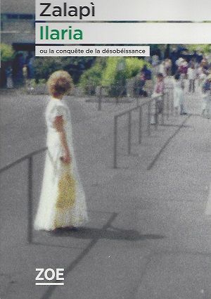 Ilaria ou la conquête de la désobéissance, de Gabriella Zalapì