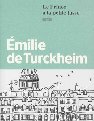 Emilie de Turckheim, Le prince à la petite tasse, Calmann Lévy, 2018