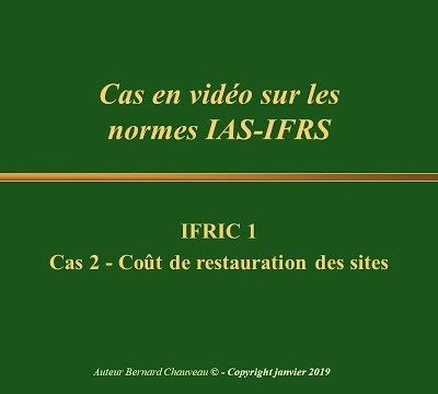 IFRIC 1 - CAS 2 - COUT DE RESTAURATION DES SITES