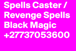 Extreme instant death spells caster online +27737053600 Revenge spells that work fastAZA