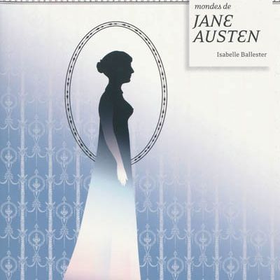 Les nombreux mondes de Jane Austen - Isabelle Ballester