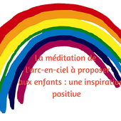 La méditation de l'arc-en-ciel à proposer aux enfants