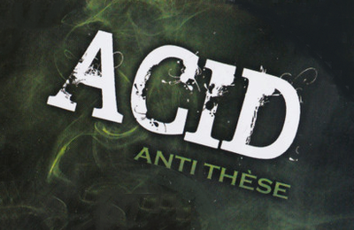 Acid - Anti Thèse