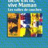 Bébé est là, vive maman : les suites de couches - Bernadette de Gasquet