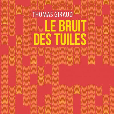 Le bruit des tuiles, de Thomas Giraud