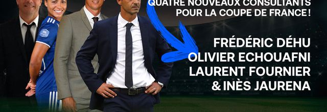 Frédéric Déhu, Olivier Echouafni, Laurent Fournier et Inès Jaurena rejoignent Eurosport pour la Coupe de France de football (programme complet)