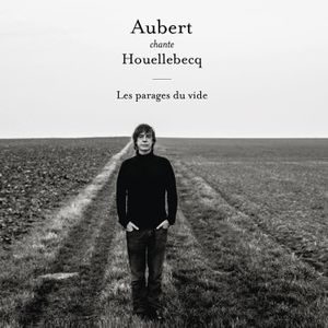 Chronique de Aubert chante Houellebecq - Les parages du vide
