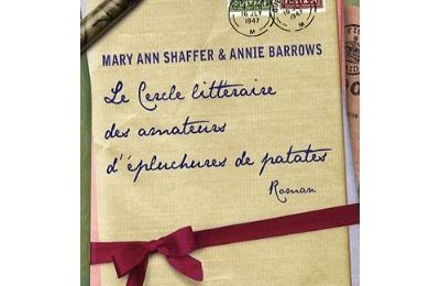 Le Cercle littéraire des amateurs d'épluchures de patates /Mary Ann Shaffer et Annie Barrows