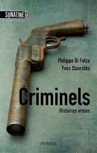 Philippe di Folco – Yves Stavridès : Criminels (Sonatine Éd.& Éd.Perrin, 2014)