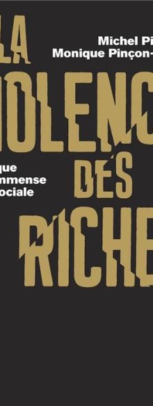 « LA VIOLENCE DES RICHES - Chronique d'une immense casse sociale » : le nouveau livre de Michel PINÇON et Monique PINÇON-CHARLOT. Le blog Eldiablo.