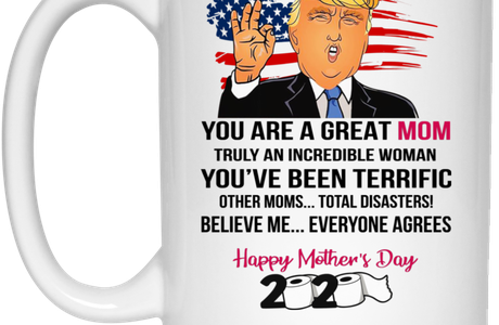 Donald Trump Happy Mother’s Day – You Are A Great Mom Mugs