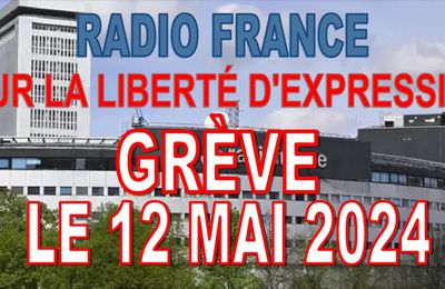GRÈVE à RADIO-FRANCE pour la défense de la liberté d'expression le 12 MAI 2024