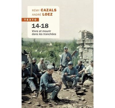 Bibliothèque historique : "14-18. Vivre et mourir dans les tranchées" de Rémy Cazals et André Loez 