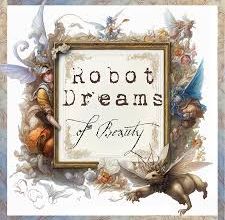 Le petit musée d'Esyram : ROBOT DREAMS OF BEAUTY (3)