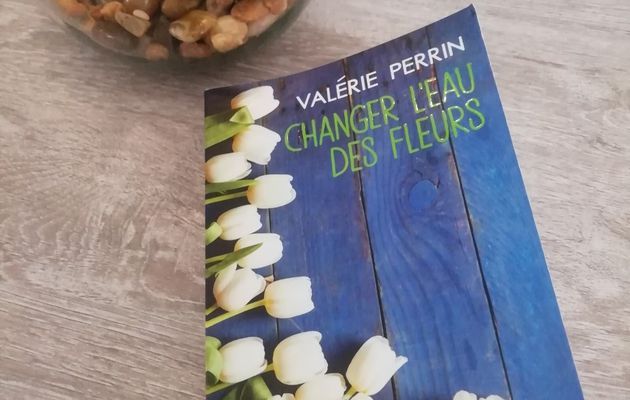 Découverte lecture : changer l'eau des fleurs, Valérie Perrin