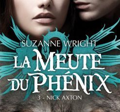 LA MEUTE DU PHENIX tome 3 NICK AXTON - Suzanne Wright 