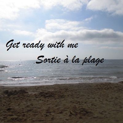 Get Ready With Me Sortie à la plage !