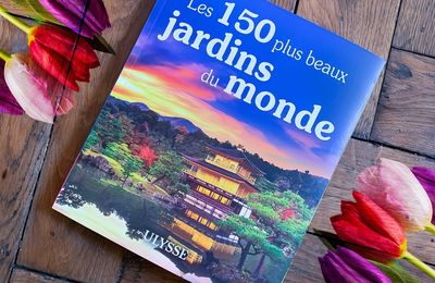 Les 150 plus beaux jardins du monde