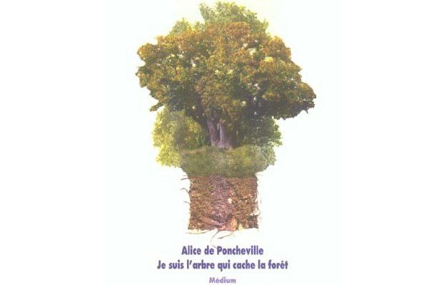 "Je suis l'arbre qui cache la forêt" d'Alice de Poncheville