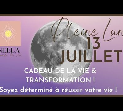 Tirage tarot & oracles pleine lune 13 juillet 2022: CADEAU DE LA VIE & TRANSFORMATION ! PERSEVEREZ !