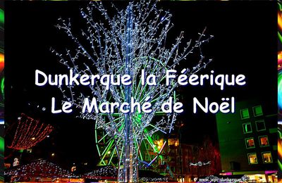 Dunkerque la Féerique - Le Marché de Noël - Dunkerque 2019 