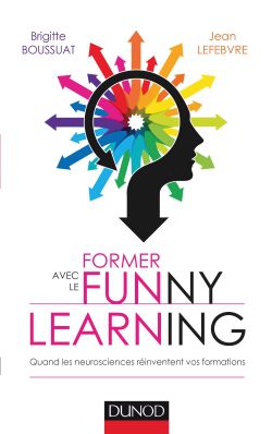 Former avec le funny Learning. Brigitte Boussuat et Jean Lefebvre. Dunod 2015