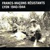 Francs-maçons résistants Lyon 1940-1944