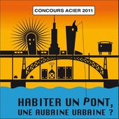 Concours Acier 2011 - "Habiter un pont, une aubaine urbaine ?" - Lauréats : - Le blog de habitat-durable