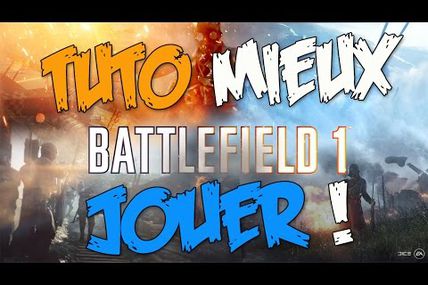 Tuto / Battlefield 1 : Comment mieux jouer ?