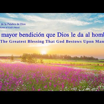 Himno de la palabra de Dios "La mayor bendición que Dios le da al hombre"